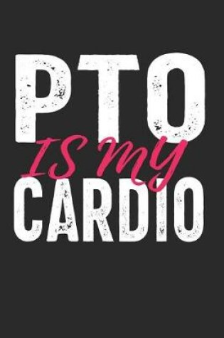 Cover of PTO Is My Cardio