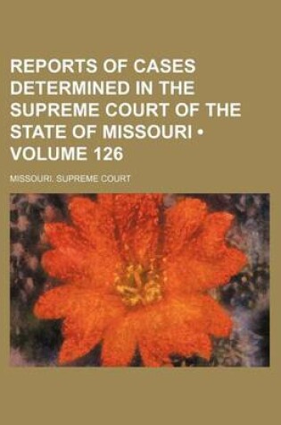 Cover of Reports of Cases Determined in the Supreme Court of the State of Missouri (Volume 126)