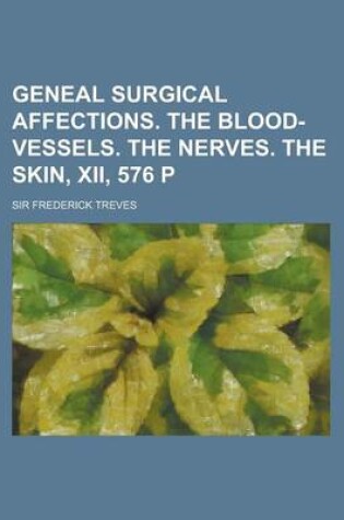 Cover of Geneal Surgical Affections. the Blood-Vessels. the Nerves. the Skin, XII, 576 P