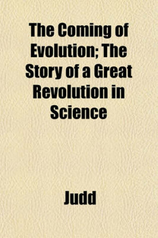 Cover of The Coming of Evolution; The Story of a Great Revolution in Science