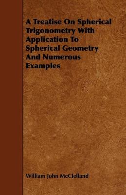 Book cover for A Treatise On Spherical Trigonometry With Application To Spherical Geometry And Numerous Examples