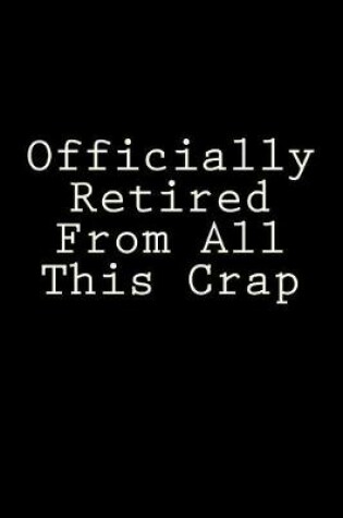 Cover of Officially Retired From All This Crap