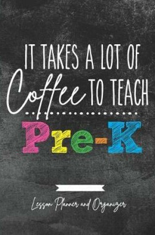 Cover of It Takes A Lot of Coffee To Teach Pre-K