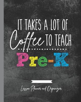 Book cover for It Takes A Lot of Coffee To Teach Pre-K