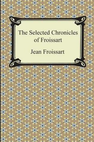 Cover of The Selected Chronicles of Froissart