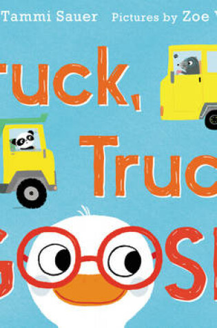 Cover of Truck, Truck, Goose!
