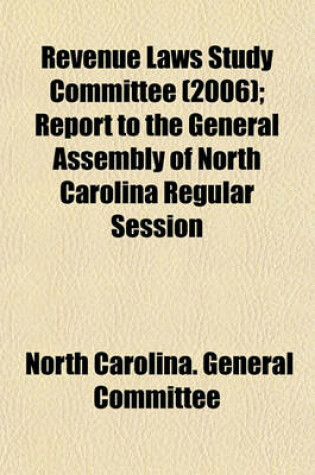 Cover of Revenue Laws Study Committee (2006); Report to the General Assembly of North Carolina Regular Session