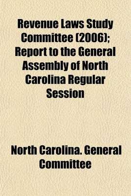 Book cover for Revenue Laws Study Committee (2006); Report to the General Assembly of North Carolina Regular Session