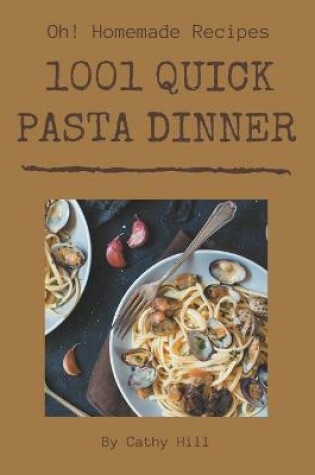 Cover of Oh! 1001 Homemade Quick Pasta Dinner Recipes