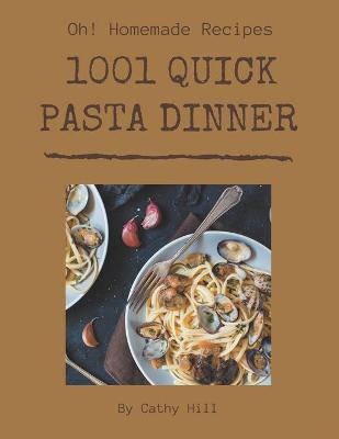 Book cover for Oh! 1001 Homemade Quick Pasta Dinner Recipes
