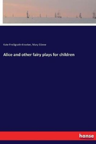 Cover of Alice and other fairy plays for children