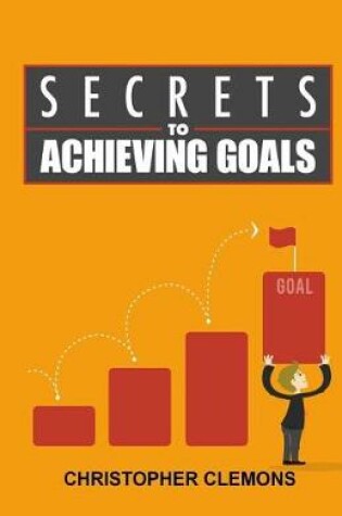 Cover of Secrets to Achieving Goals