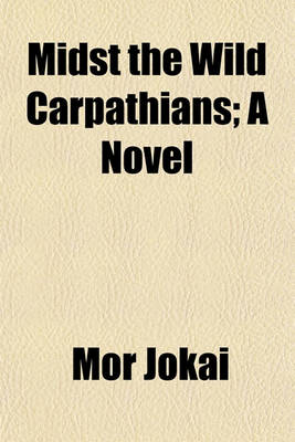 Book cover for Midst the Wild Carpathians; A Novel