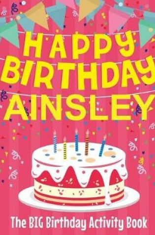 Cover of Happy Birthday Ainsley - The Big Birthday Activity Book