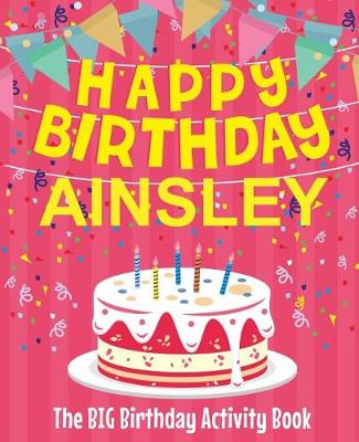 Book cover for Happy Birthday Ainsley - The Big Birthday Activity Book