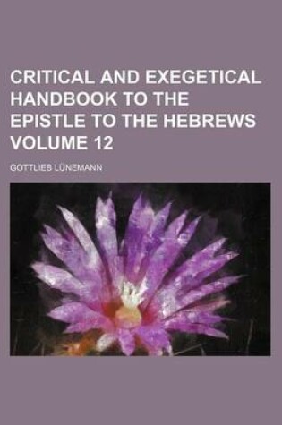 Cover of Critical and Exegetical Handbook to the Epistle to the Hebrews Volume 12