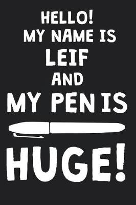 Book cover for Hello! My Name Is LEIF And My Pen Is Huge!