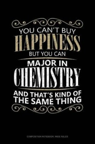 Cover of You Can't Buy Happiness But You Can Major in Chemistry and That's Kind of the Same Thing