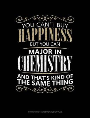 Book cover for You Can't Buy Happiness But You Can Major in Chemistry and That's Kind of the Same Thing