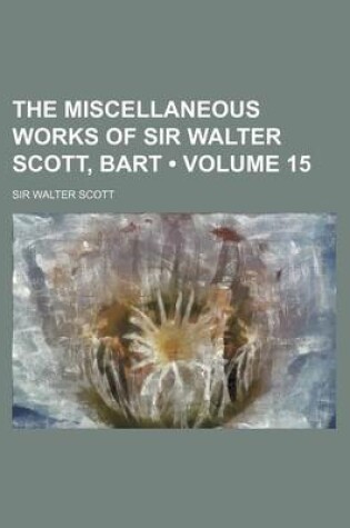 Cover of The Miscellaneous Works of Sir Walter Scott, Bart (Volume 15)