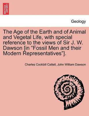 Book cover for The Age of the Earth and of Animal and Vegetal Life, with Special Reference to the Views of Sir J. W. Dawson [in Fossil Men and Their Modern Representatives].