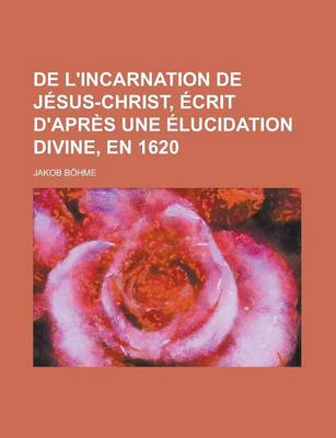 Book cover for de L'Incarnation de Jesus-Christ, Ecrit D'Apres Une Elucidation Divine, En 1620