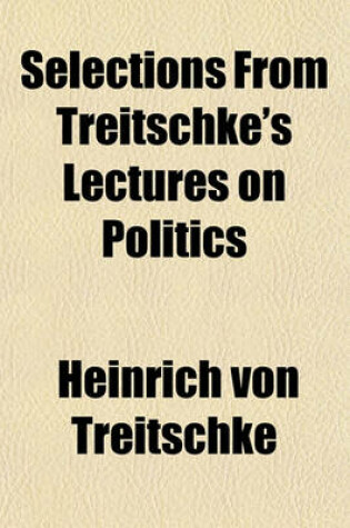Cover of Selections from Treitschke's Lectures on Politics