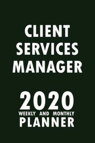 Cover of Client Services Manager 2020 Weekly and Monthly Planner