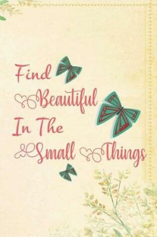 Cover of Find Beautiful In The Small Things