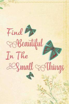 Book cover for Find Beautiful In The Small Things