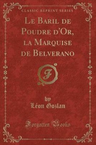 Cover of Le Baril de Poudre d'Or, La Marquise de Belverano (Classic Reprint)