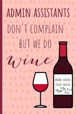 Book cover for Admin assistants don't complain but we do wine