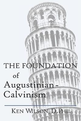 Book cover for The Foundation of Augustinian-Calvinism