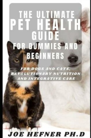 Cover of The Ultimate Pet Health Guide For Dummies And Beginners