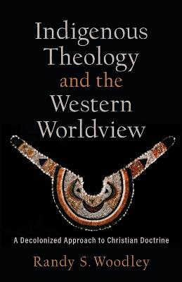 Book cover for Indigenous Theology and the Western Worldview