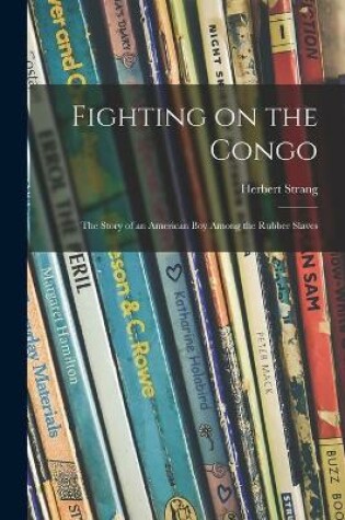 Cover of Fighting on the Congo; the Story of an American Boy Among the Rubber Slaves