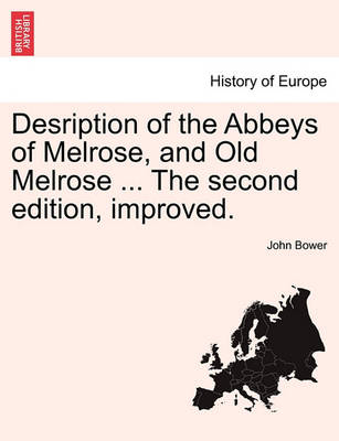 Book cover for Desription of the Abbeys of Melrose, and Old Melrose ... the Second Edition, Improved.