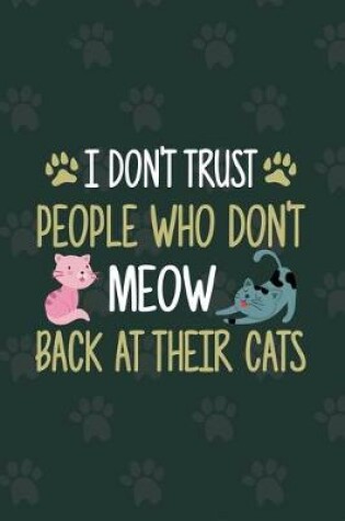 Cover of I Don't Trust People Who Don't Meow Back At Their Cats