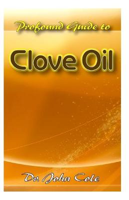 Book cover for Profound Guide To Clove Oil