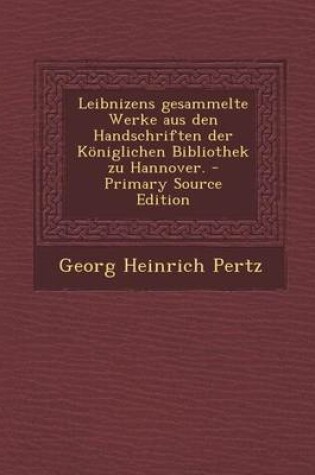 Cover of Leibnizens Gesammelte Werke Aus Den Handschriften Der Koniglichen Bibliothek Zu Hannover.