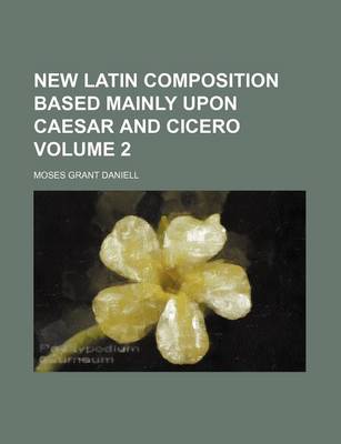 Book cover for New Latin Composition Based Mainly Upon Caesar and Cicero Volume 2