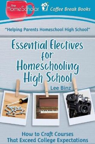 Cover of Essential Electives for Homeschooling High School