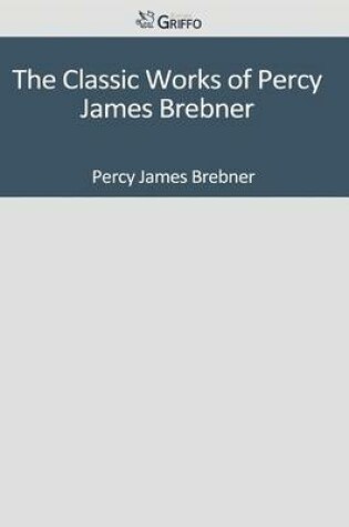 Cover of The Classic Works of Percy James Brebner