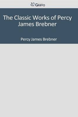 Book cover for The Classic Works of Percy James Brebner