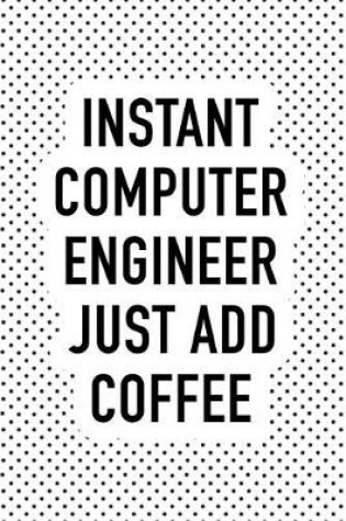 Cover of Instant Computer Engineer Just Add Coffee