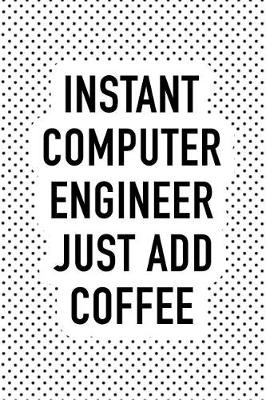 Book cover for Instant Computer Engineer Just Add Coffee