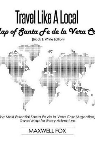 Cover of Travel Like a Local - Map of Santa Fe de la Vera Cruz (Black and White Edition)