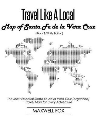 Book cover for Travel Like a Local - Map of Santa Fe de la Vera Cruz (Black and White Edition)