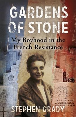 Cover of Gardens of Stone: My Boyhood in the French Resistance