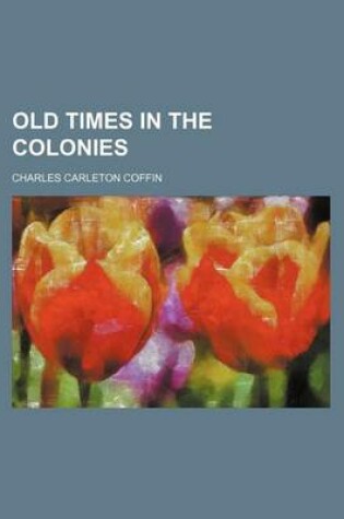 Cover of Old Times in the Colonies